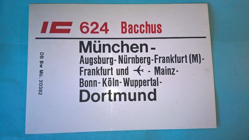 Zuglaufschild IC 624 Bacchus München Nürnberg Frankfurt Mainz Bonn Köln Wuppertal Dortmund