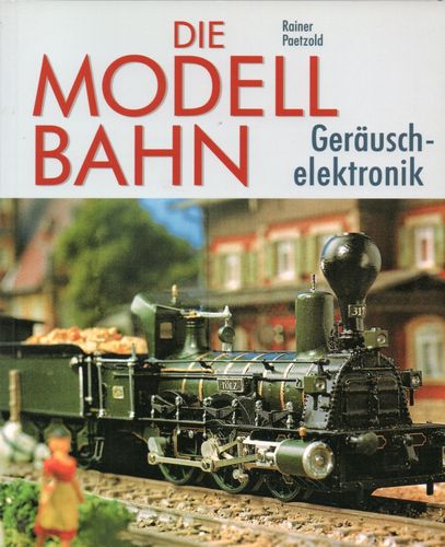 Die Modellbahn - Geräuschelektronik von Rainer Paetzold