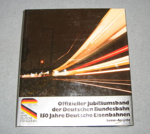 150 Jahre Deutsche Eisenbahnen - Offizieller Jubiläumsband der Deutschen Bundesbahn - ELV